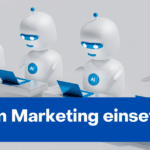 KI im Marketing einsetzen