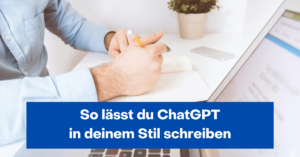 So lässt du ChatGPT in deinem Stil schreiben.